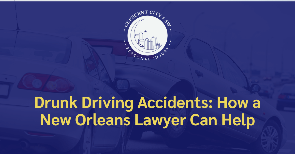 Drunk Driving Accidents How a New Orleans Lawyer Can Help - Crescent City Law Personal Injury