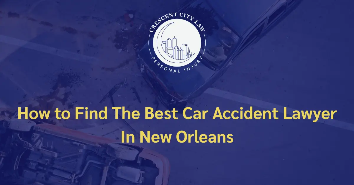 How to Find The Best Car Accident Lawyer - Crescent City Law Personal Injury