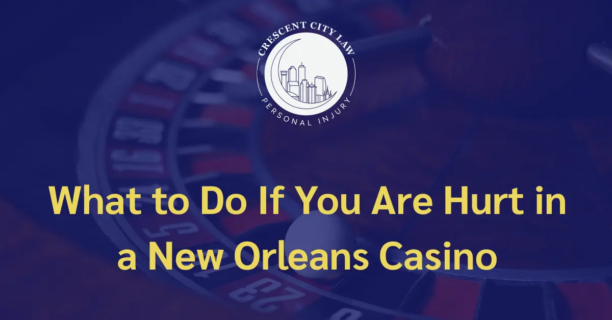 What to Do If You Are Hurt Casino - Crescent City Law Personal Injury