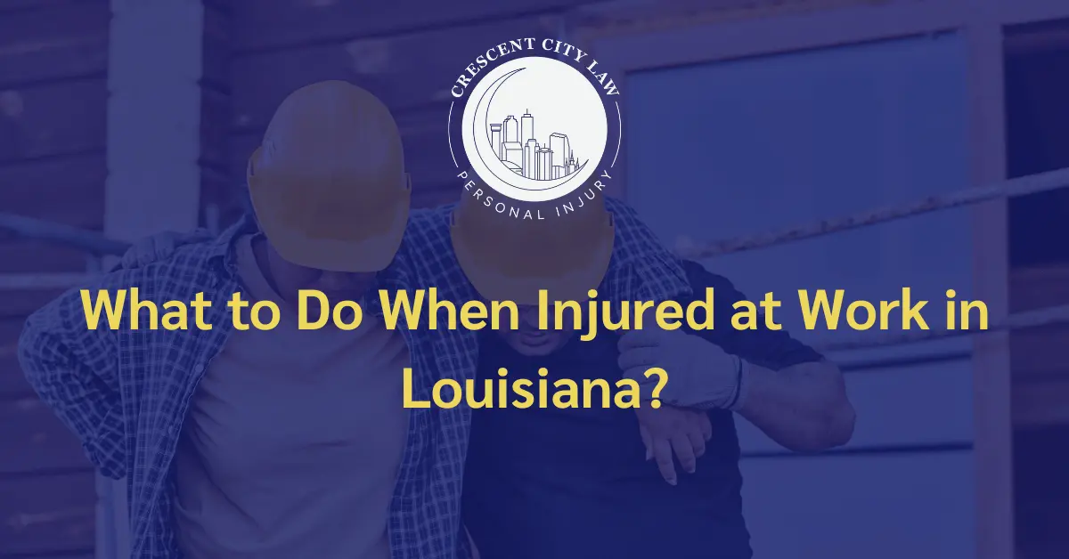 What to Do When Injured at Work - Crescent City Law Personal Injury
